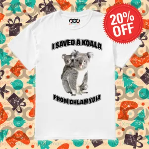 I Saved A Koala From Chlamydia Shirt