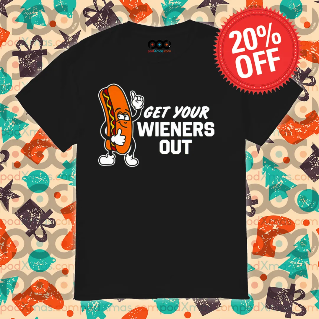 Hot Dog Get Your Wieners Out Shirt