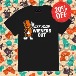 Hot Dog Get Your Wieners Out Shirt