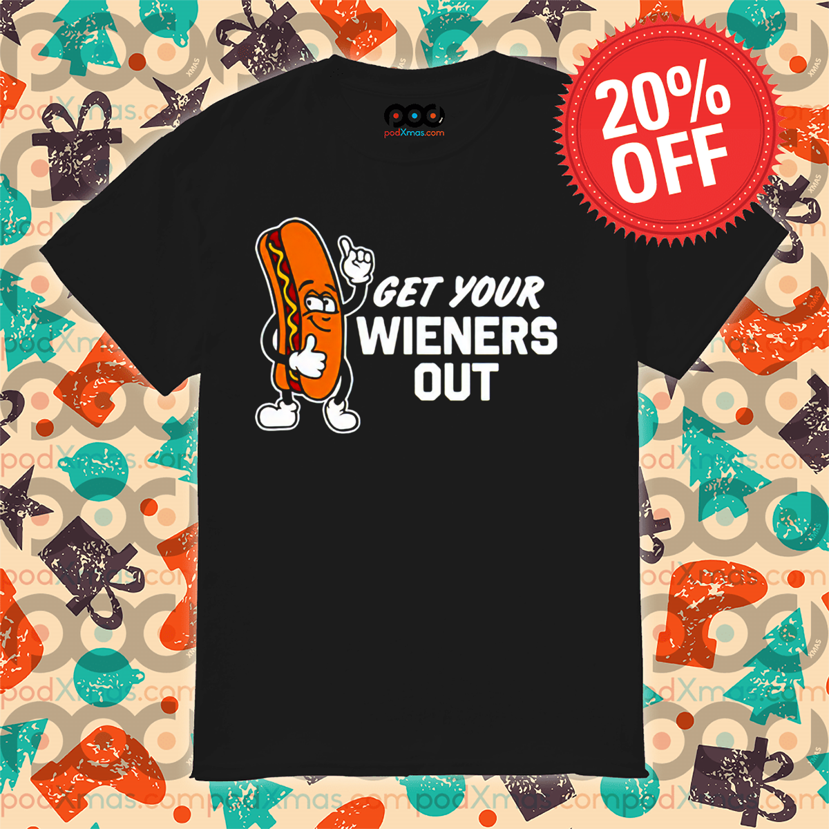 Hot Dog Get Your Wieners Out Shirt