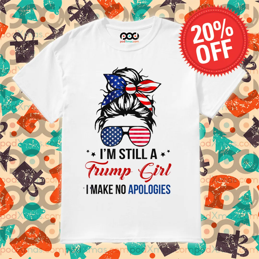 Girl Bun Hair Glasses I Am Still A Trump Girl I Make No Apologies Shirt