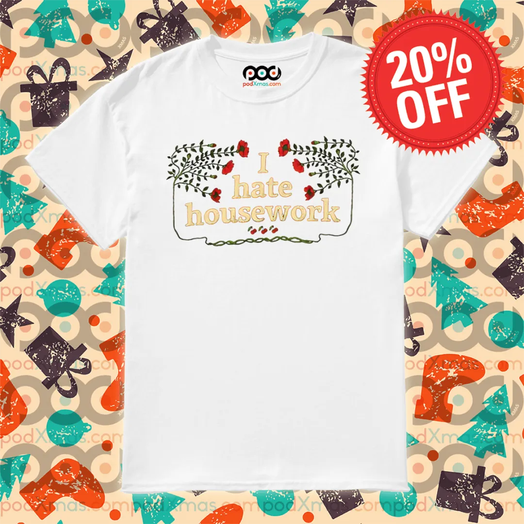 Floral I Hate Housework Shirt