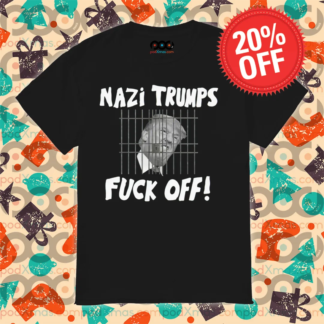 Donald Trump Nazi Trumps Fuck Off Shirt