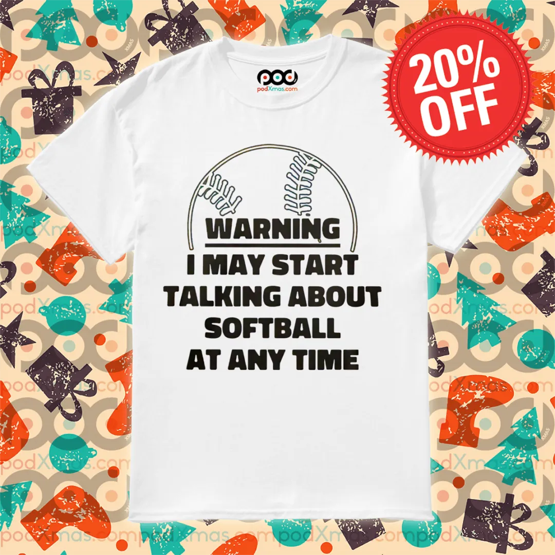 Baseball Warning I May Start Talking About Softball At Any Time Shirt