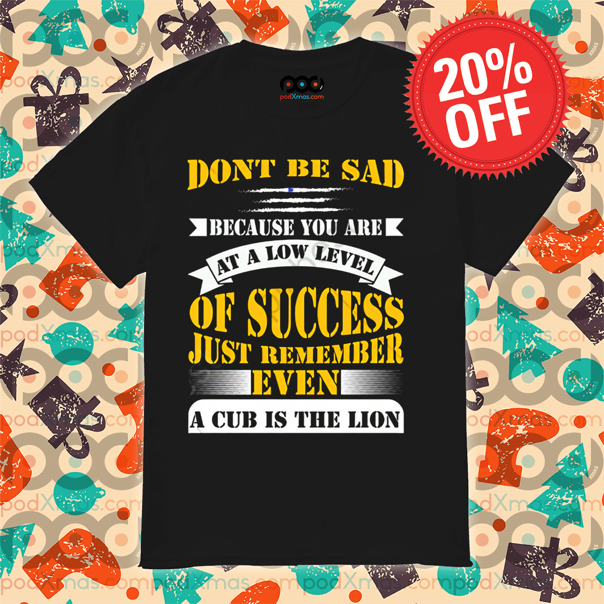 Do Not Be Sad Because You Are At A Low Level Of Success Just Remember Even Shirt