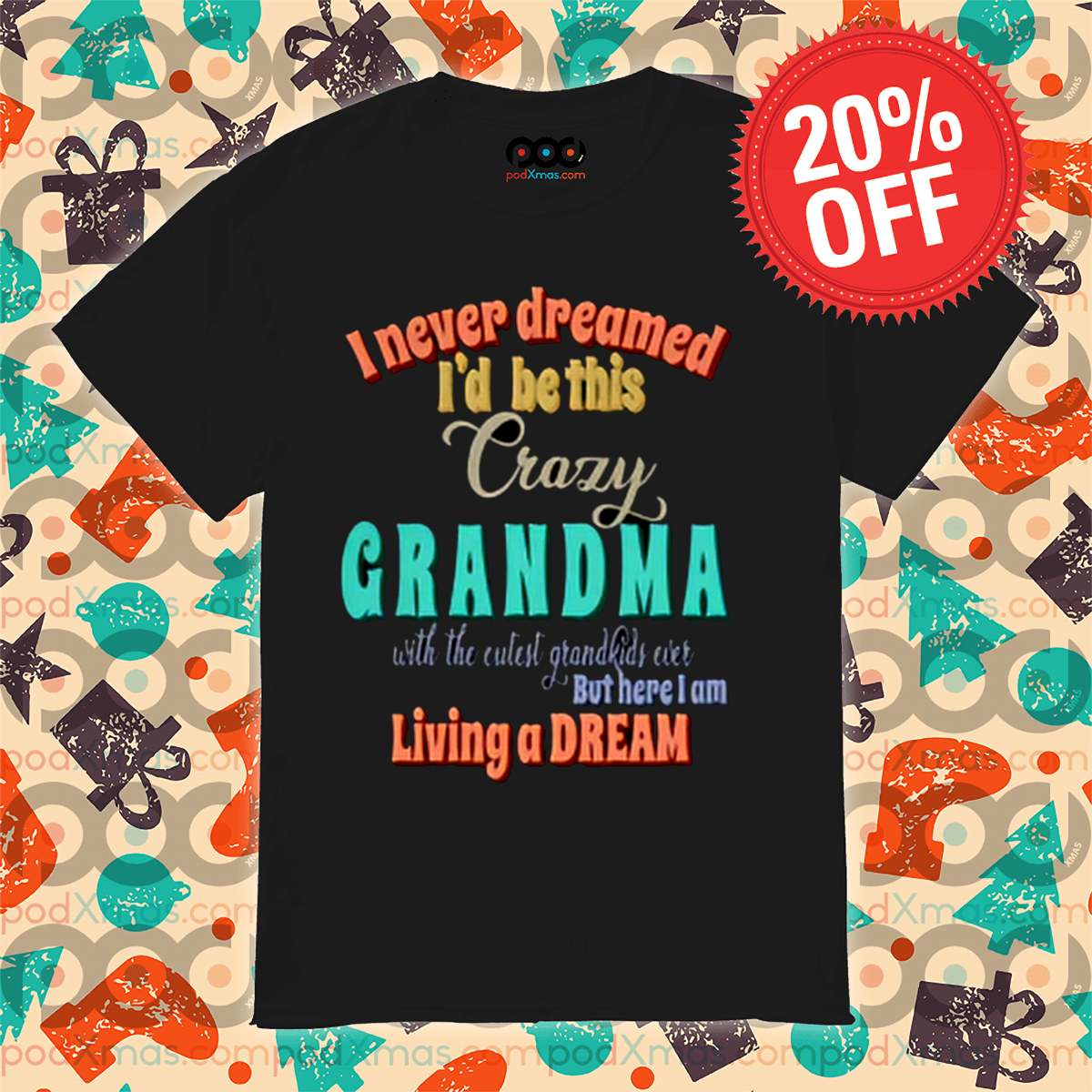 I Never Dreamed I'd Be This Crazy Grandma Shirt