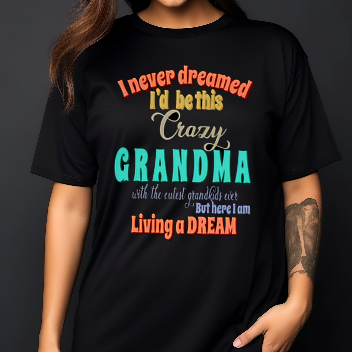 I Never Dreamed I'd Be This Crazy Grandma Shirt