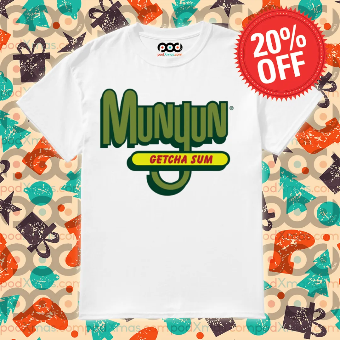 Munyun Getcha Sum Shirt