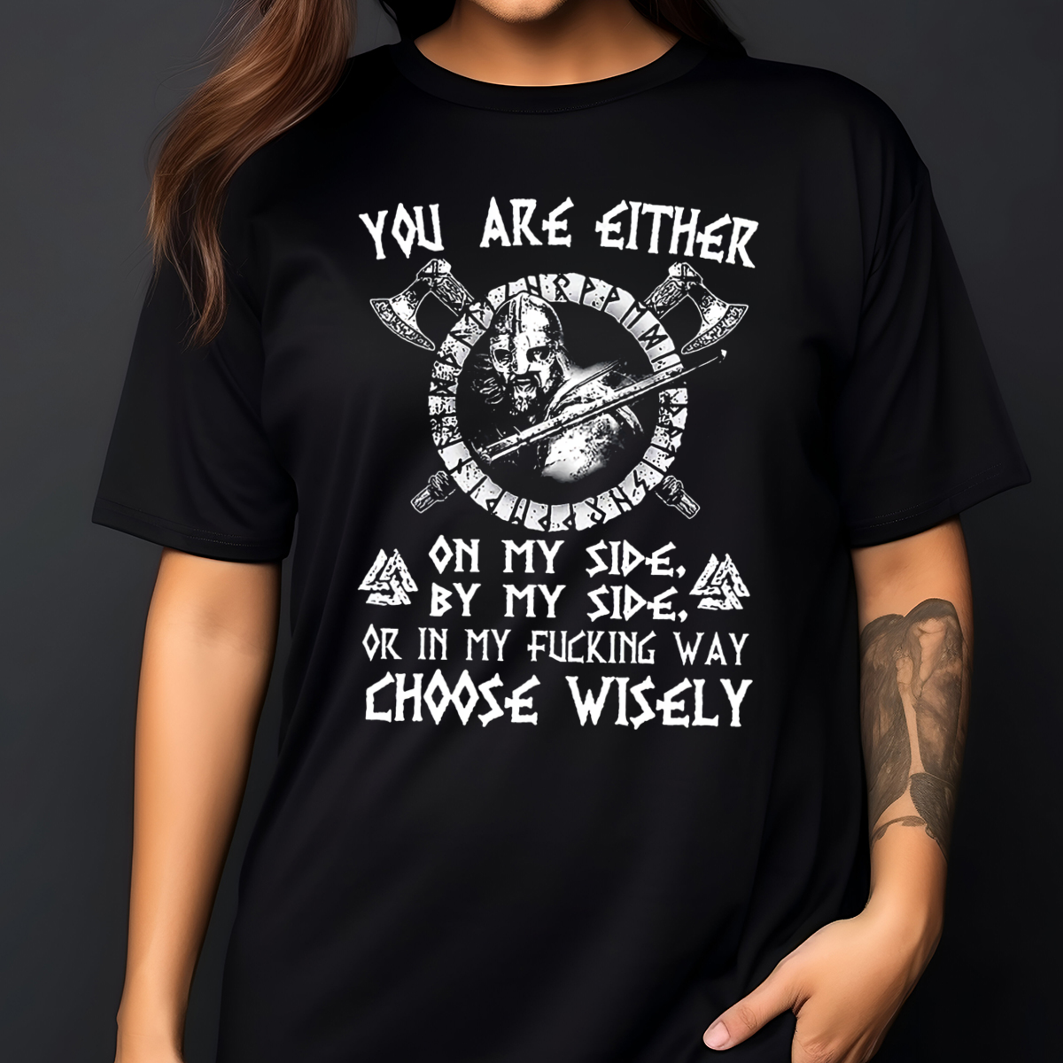 Viking You Are Either On My Side By My Side Or In My Fucking Way Choose Wisely Shirt Viking You Are Either On My Side By My Side Or In My Fucking Way Choose Wisely Shirt