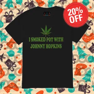 Weed I Smoked Pot With Johnny Hopkins Shirt
