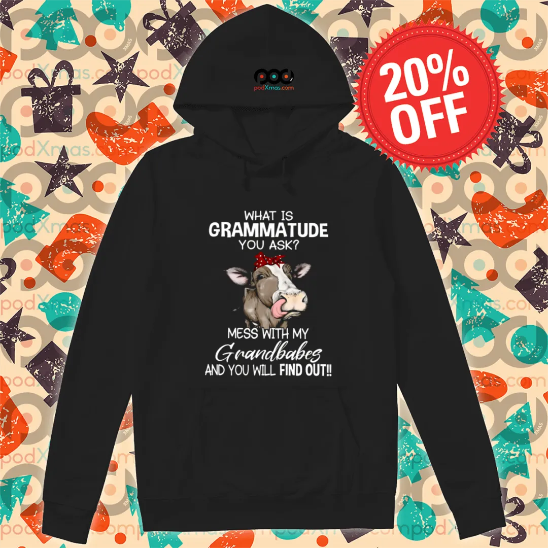 Cow What Is Grammatude You Ask Mess With My Grandbabes And You Will Find Out Shirt