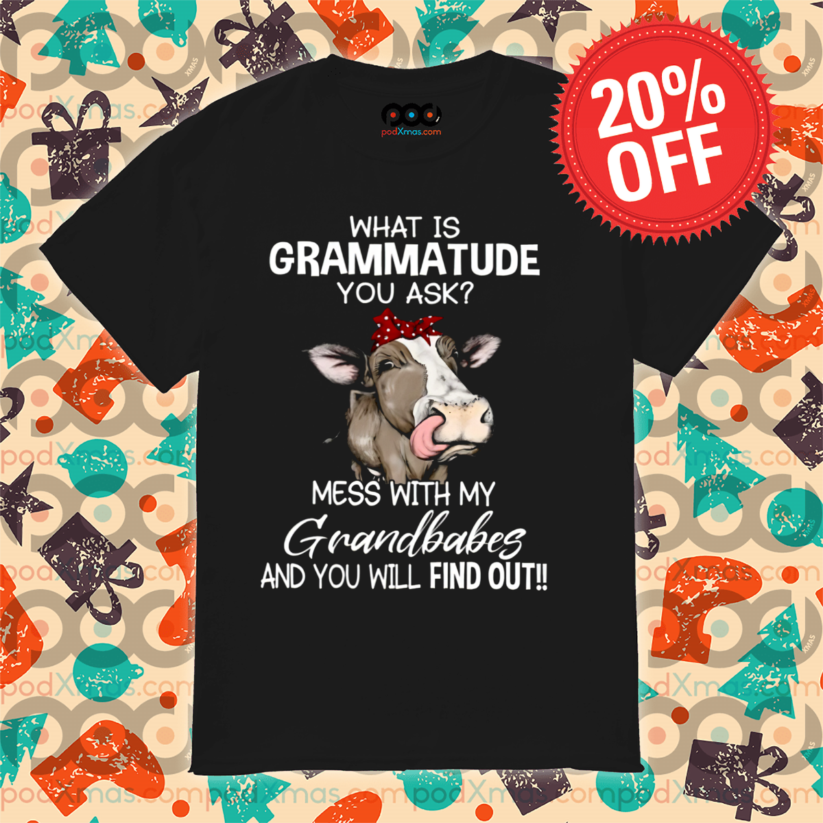 Cow What Is Grammatude You Ask Mess With My Grandbabes And You Will Find Out Shirt