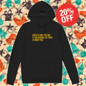 Death Is Only The End If You Assume The Story Is About You Shirt