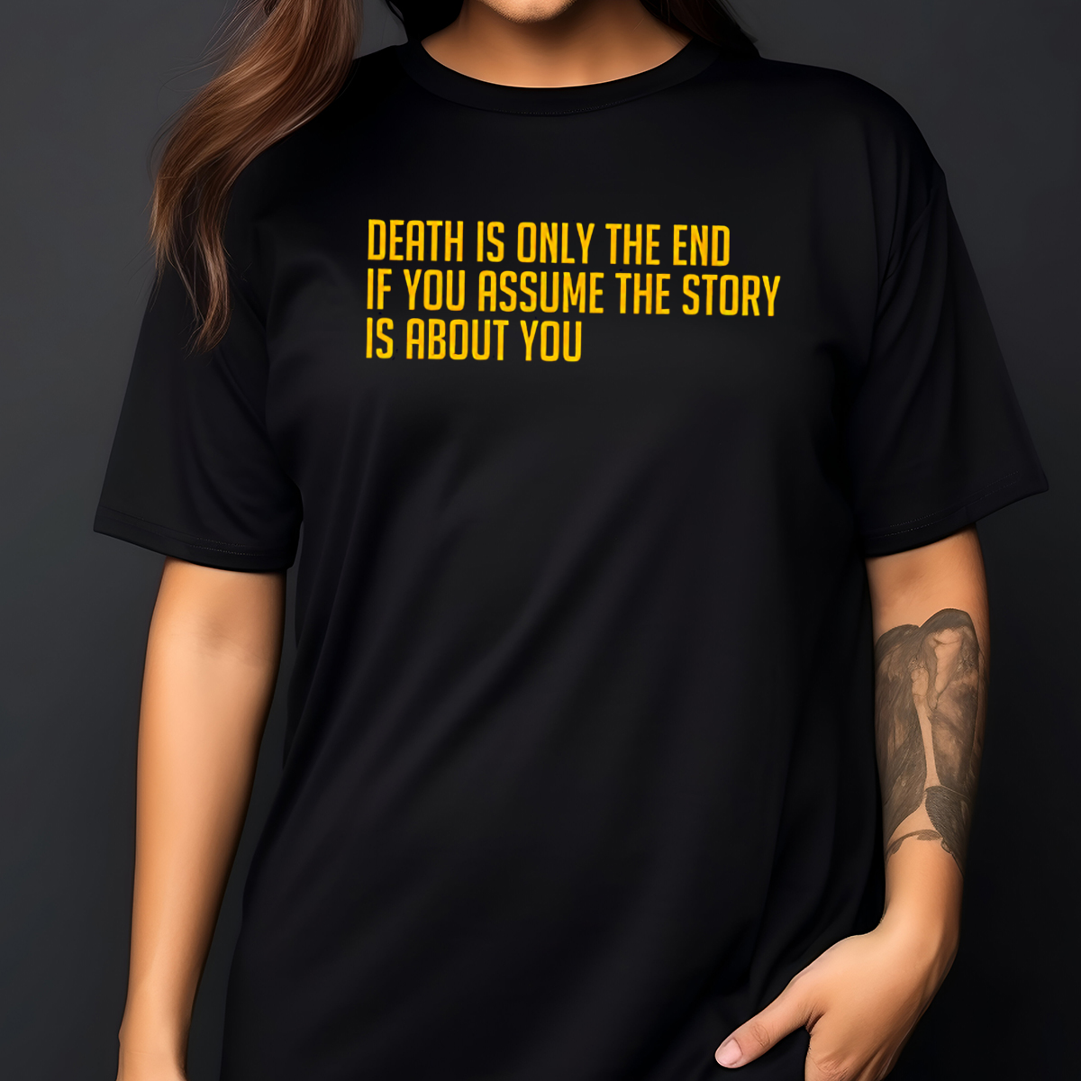 Death Is Only The End If You Assume The Story Is About You Shirt