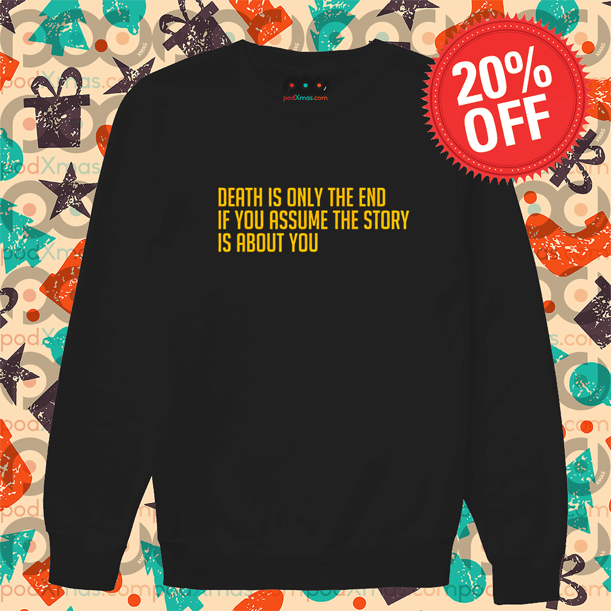 Death Is Only The End If You Assume The Story Is About You Shirt