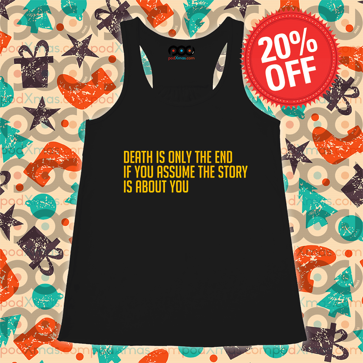 Death Is Only The End If You Assume The Story Is About You Shirt