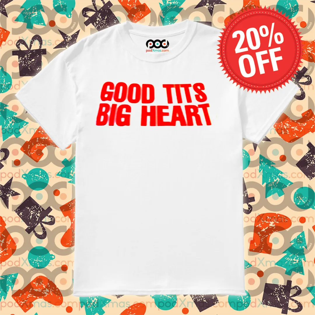 Good Tits Big Heart Shirt
