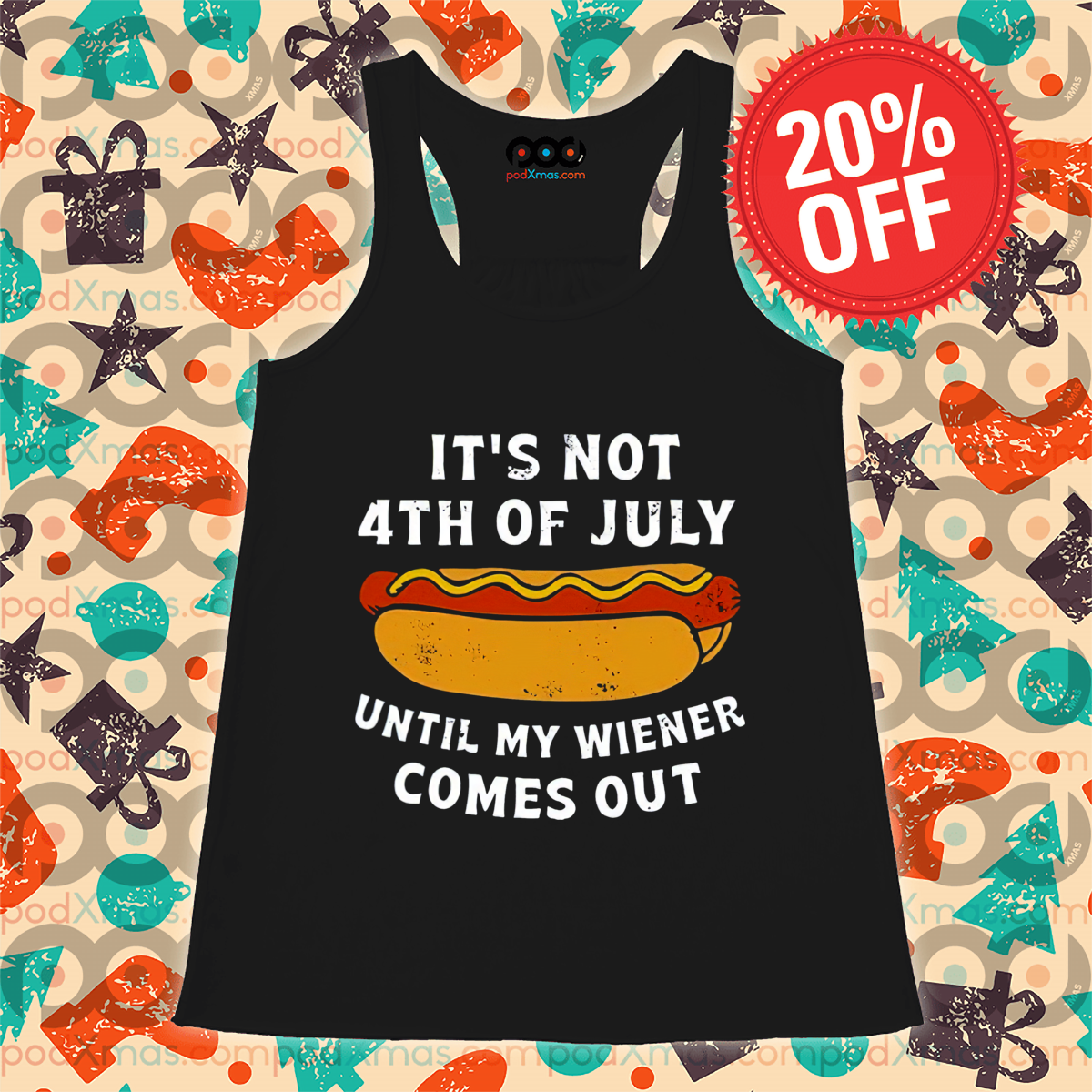 Hotdog It Is Not 4th Of July Until My Wiener Comes Out Shirt