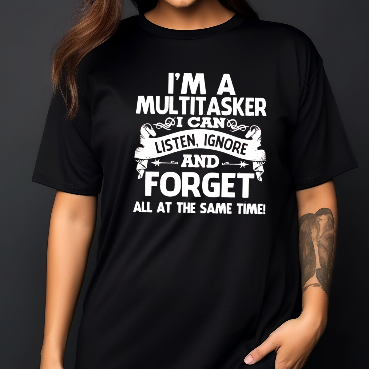 I Am A Multitasker I Can Listen Ignore And Forget All At The Same Time Shirt