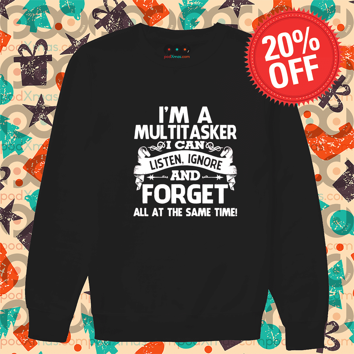 I Am A Multitasker I Can Listen Ignore And Forget All At The Same Time Shirt