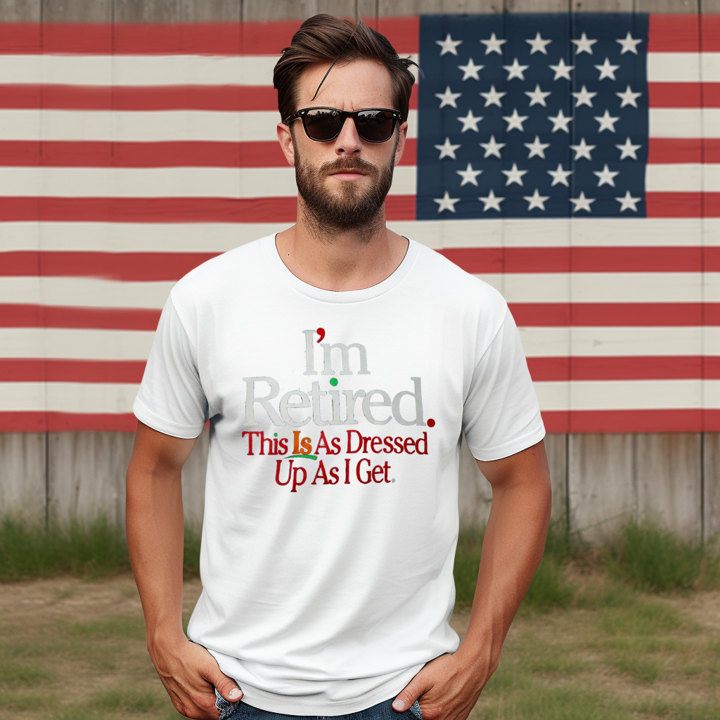 I Am Retired This Is A Dressed Up As I Get Shirt