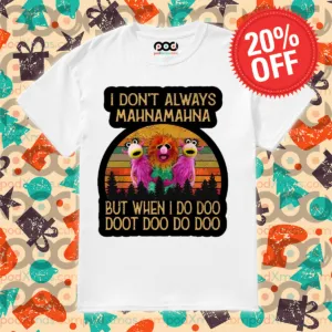 I Do Not Always Mahnamahana But When I Do Doo Doot Doo Doo Doo Shirt