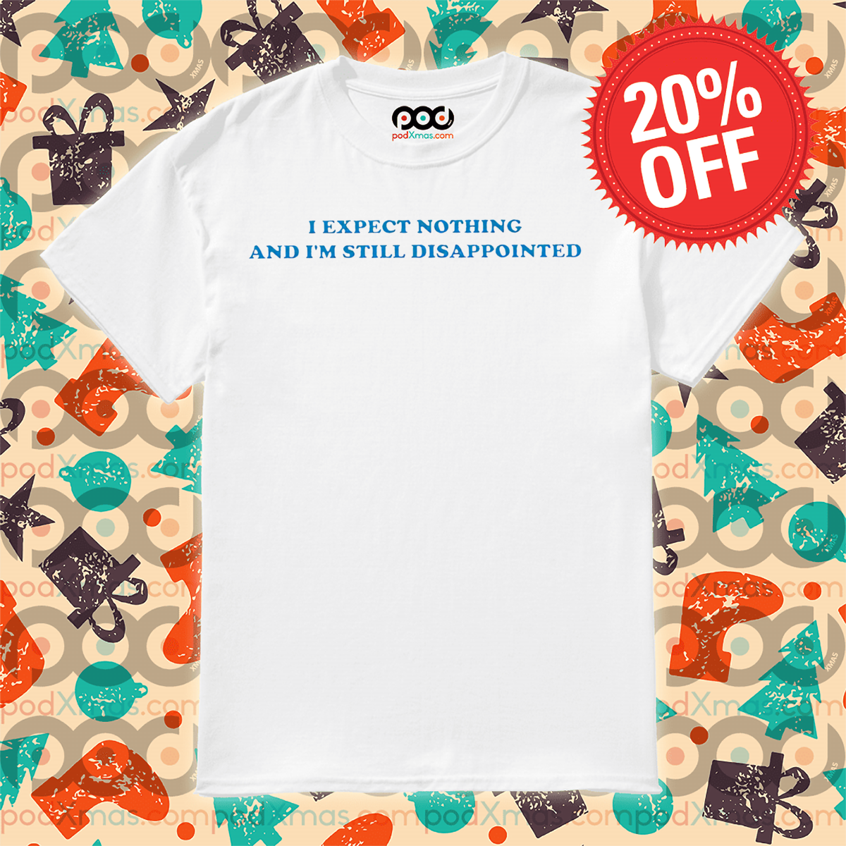 I Expect Nothing And I Am Still Disappointed Shirt