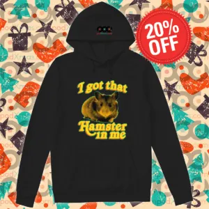 I Got That Hamster In Me shirt