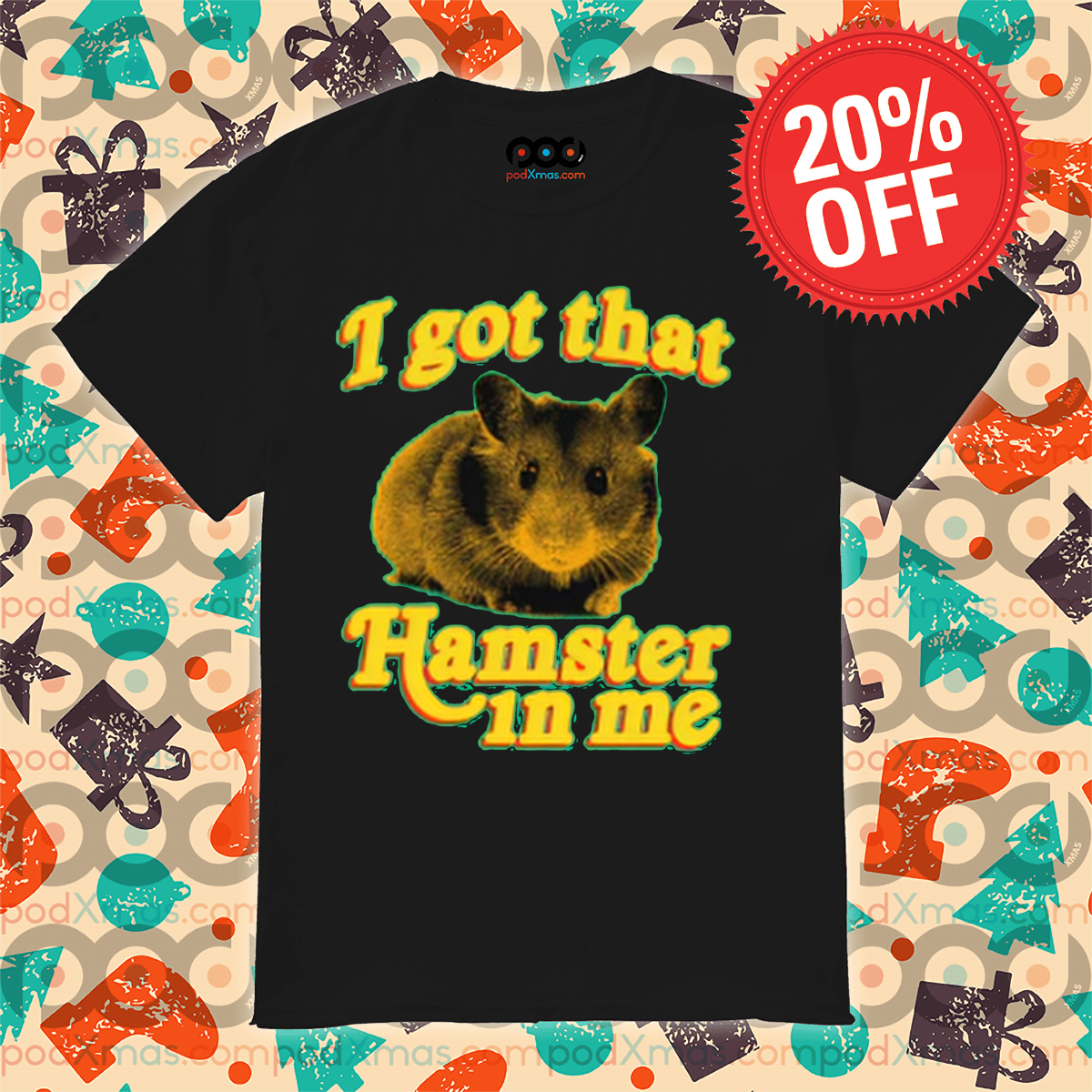 I Got That Hamster In Me shirt