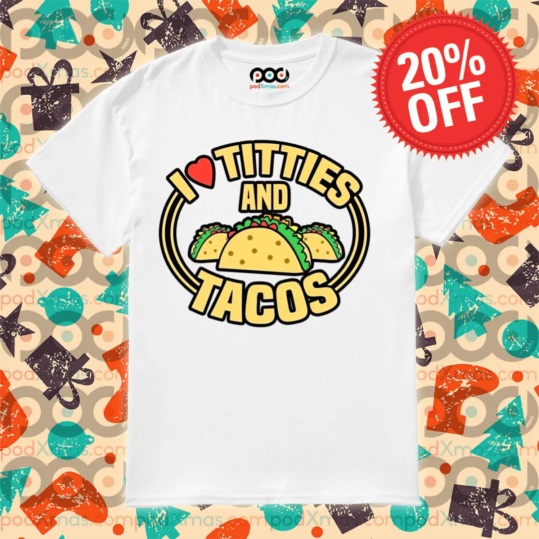 I Love Titties And Tacos 2024 Shirt