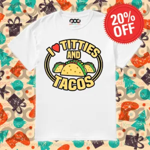 I Love Titties And Tacos 2024 Shirt