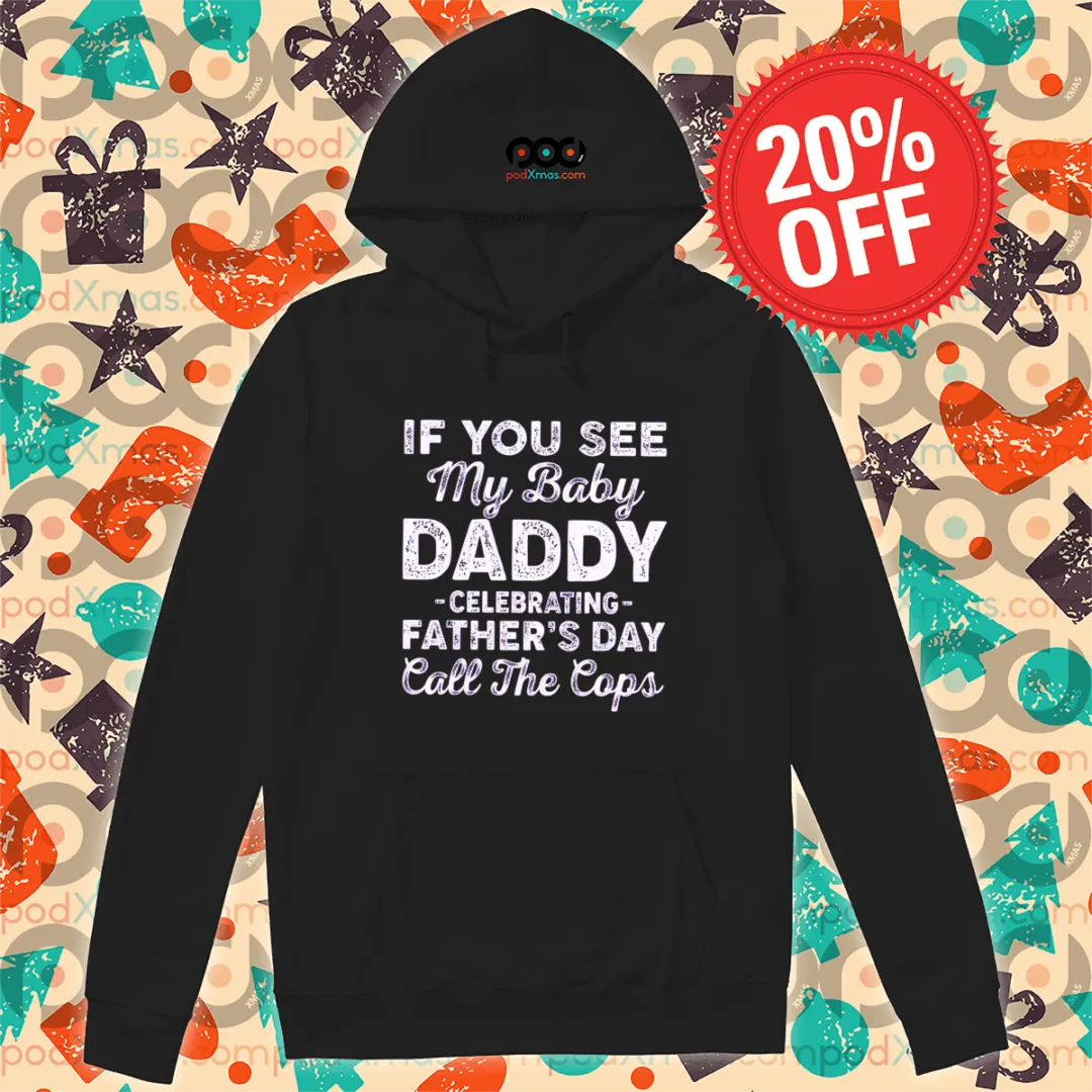 If You See My Baby Daddy Celebrating Father's Day Call The Cops Vintage Shirt