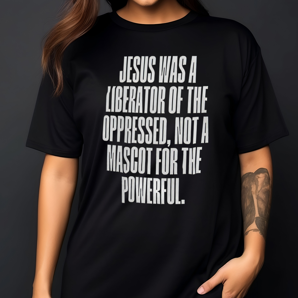 Jesus Was A Liberator Of The Oppressed Not A Mascot For The Powerful Shirt