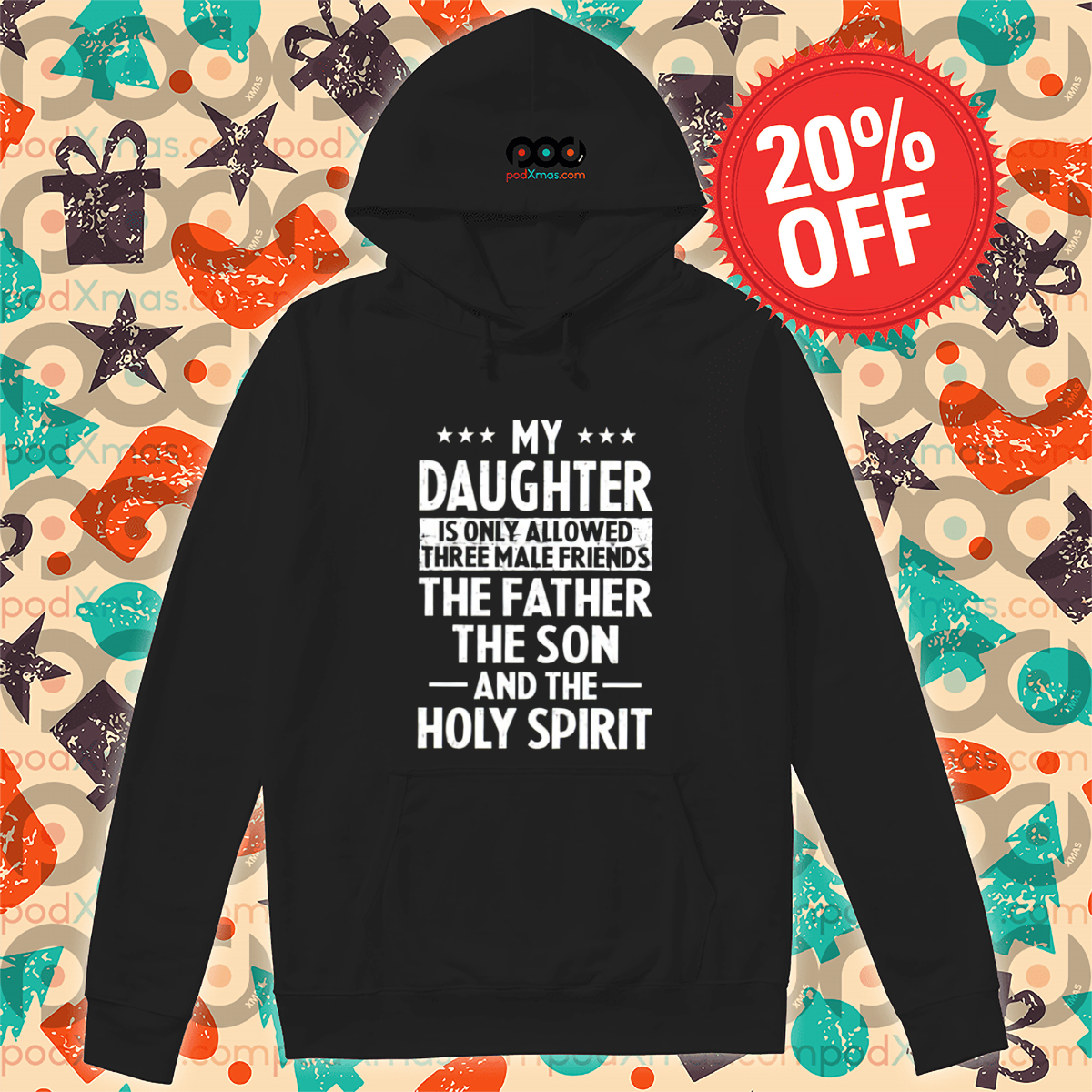 My Daughter Is Only Allowed Three Male Friends The Father The Son And The Holy Spirit Shirt
