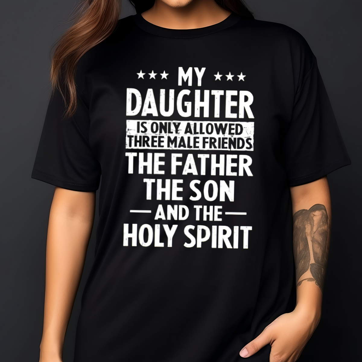 My Daughter Is Only Allowed Three Male Friends The Father The Son And The Holy Spirit Shirt