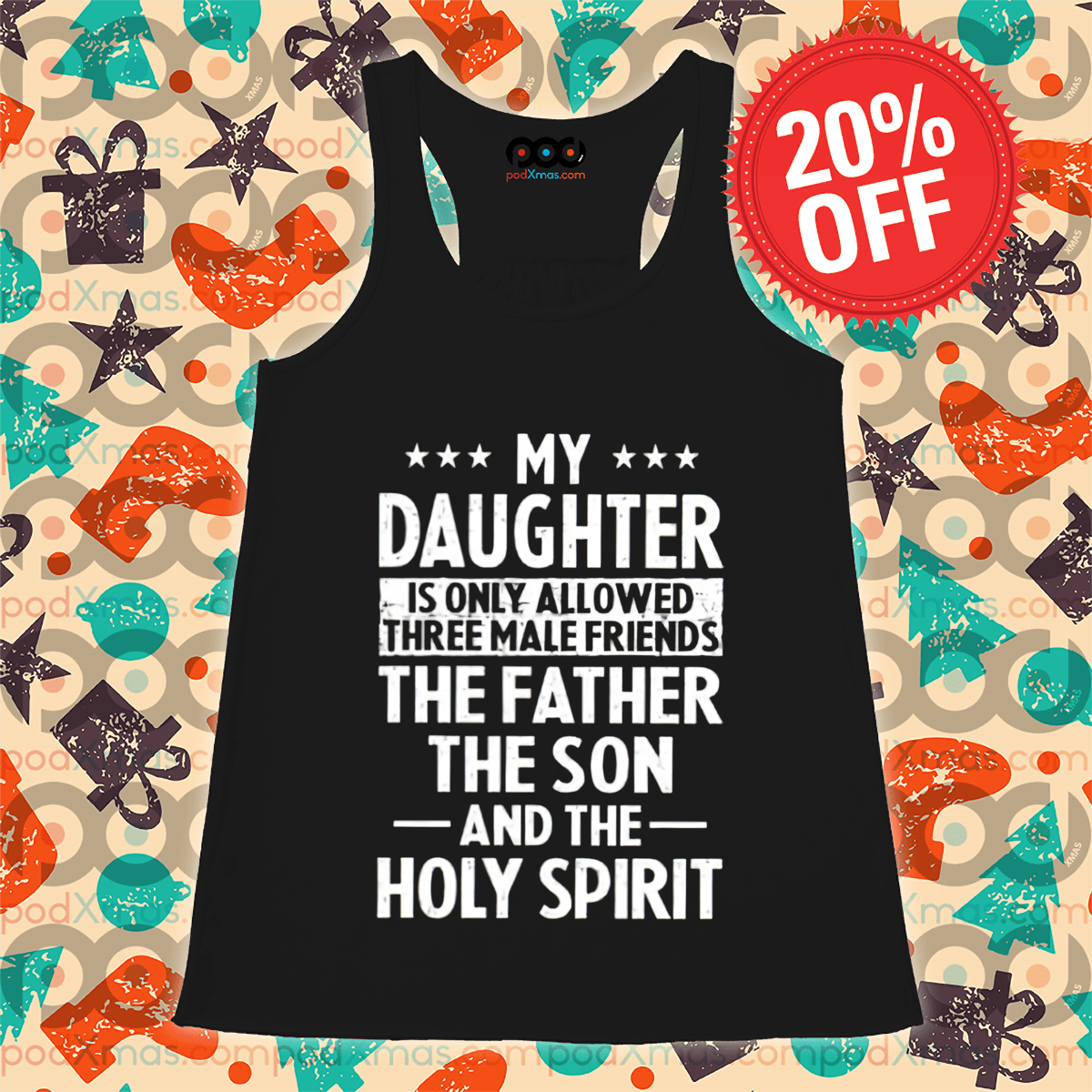 My Daughter Is Only Allowed Three Male Friends The Father The Son And The Holy Spirit Shirt