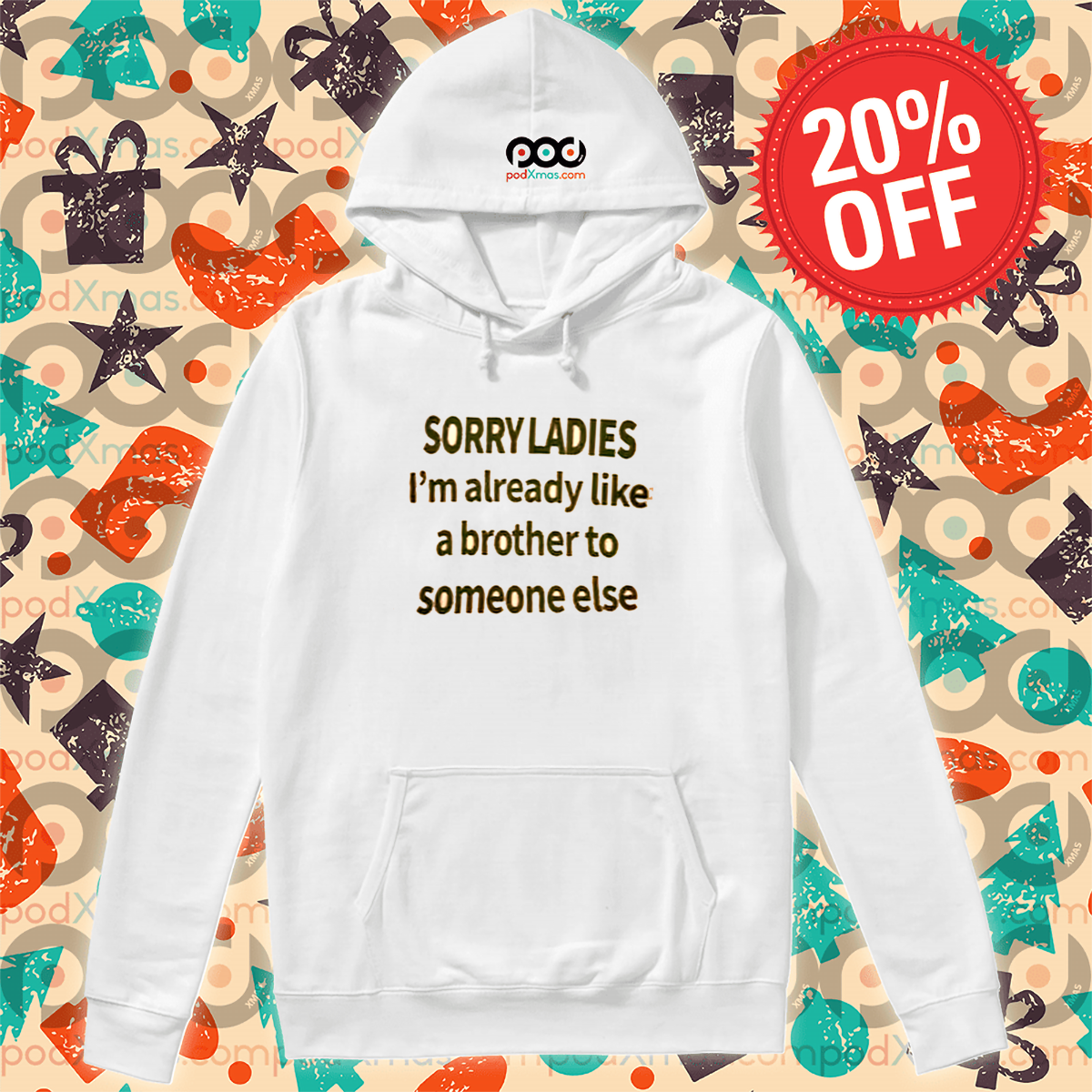 Sorry Ladies I Am Already Like A Brother To Someone Else Shirt