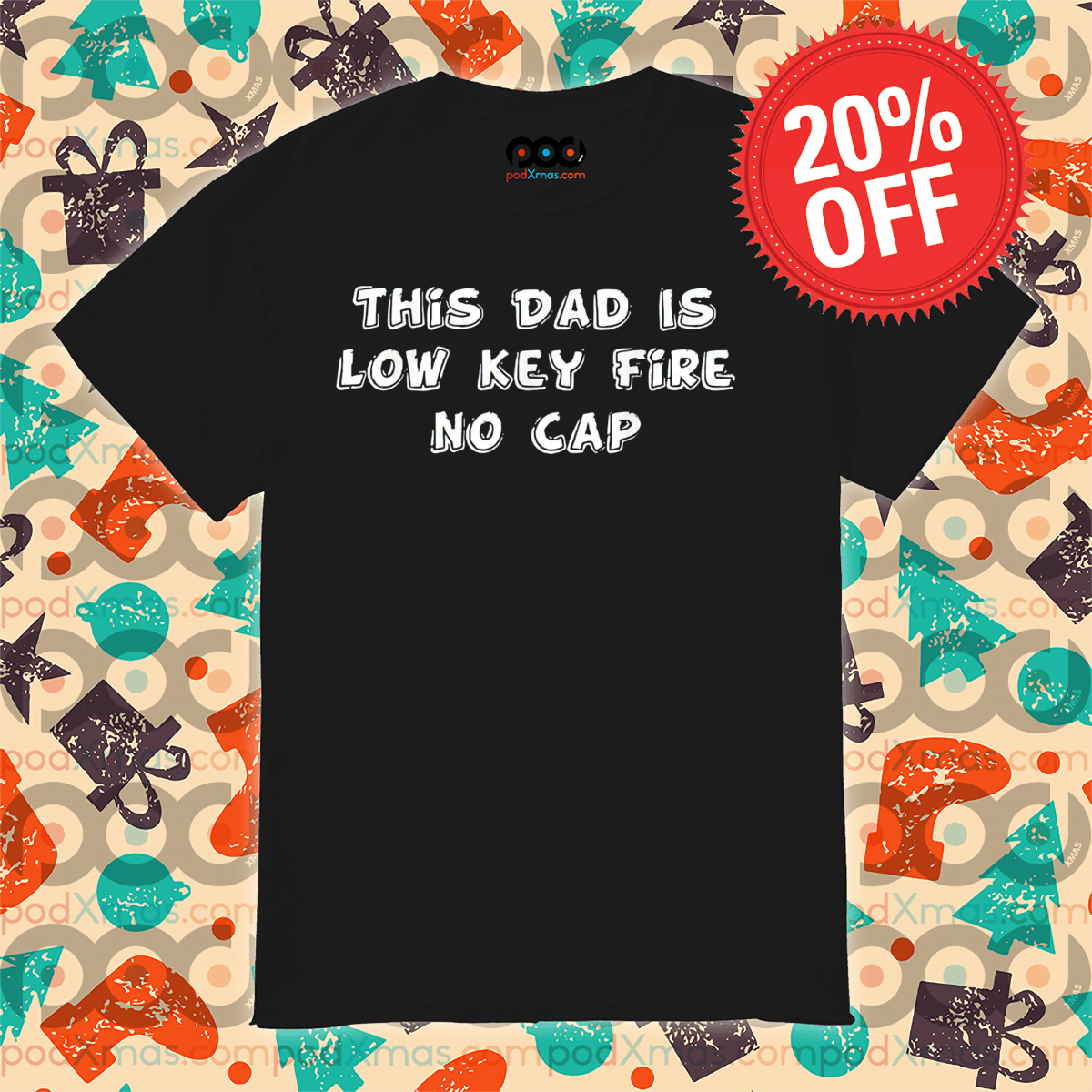 This Dad Is Low Key Fire No Cap Shirt