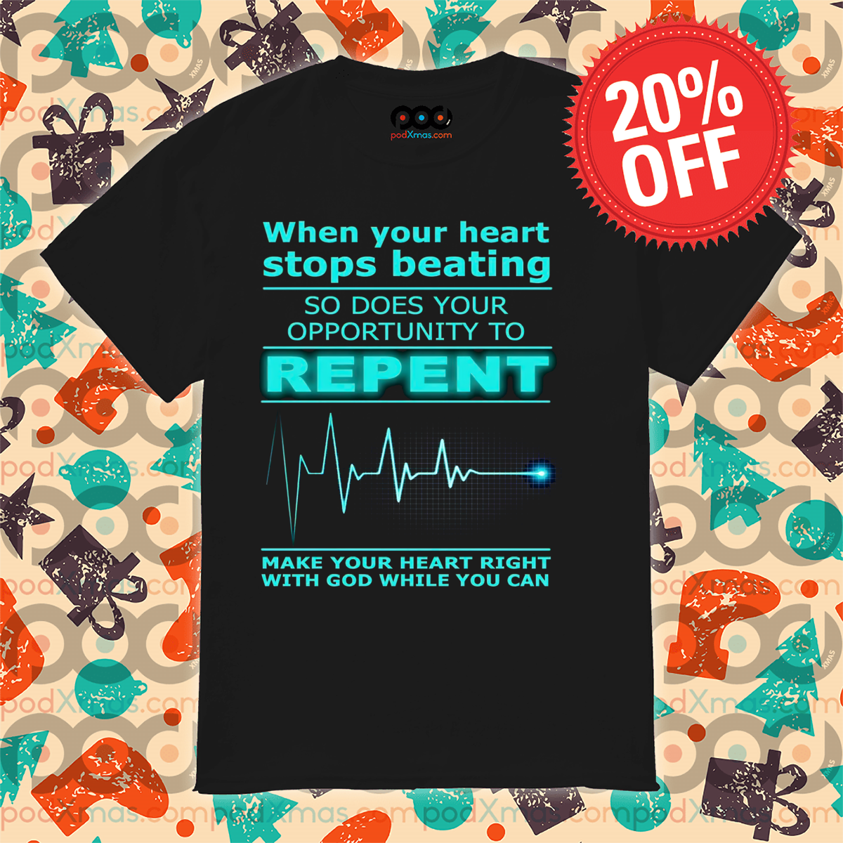 When Your Heart Stops Beating So Does Your Opportunity To Repeat Shirt