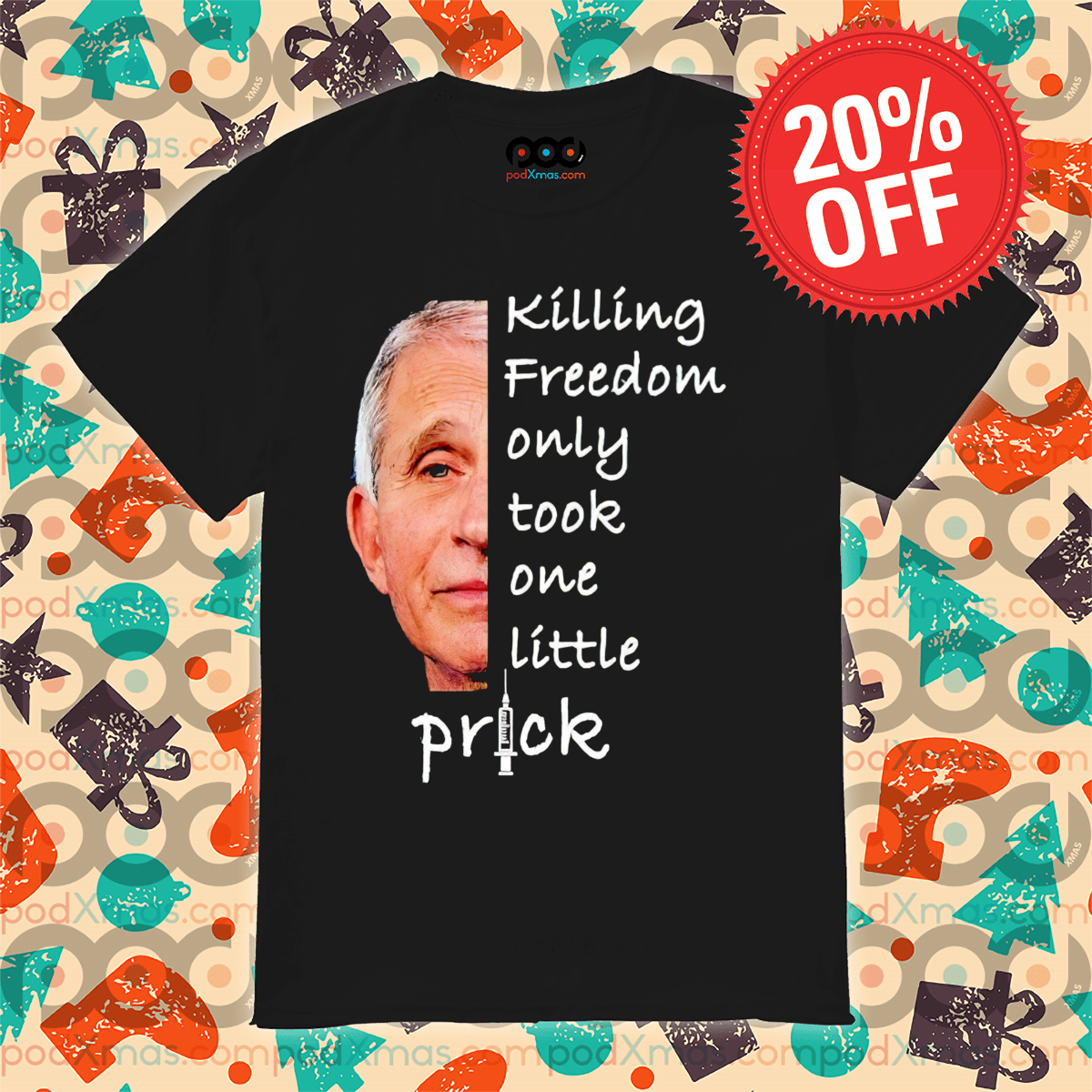Dr Fauci Killing Freedom Only Took One Little Prick Shirt