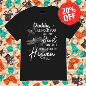 Dragonfly Daddy I Will Hold You In My Heart Shirt