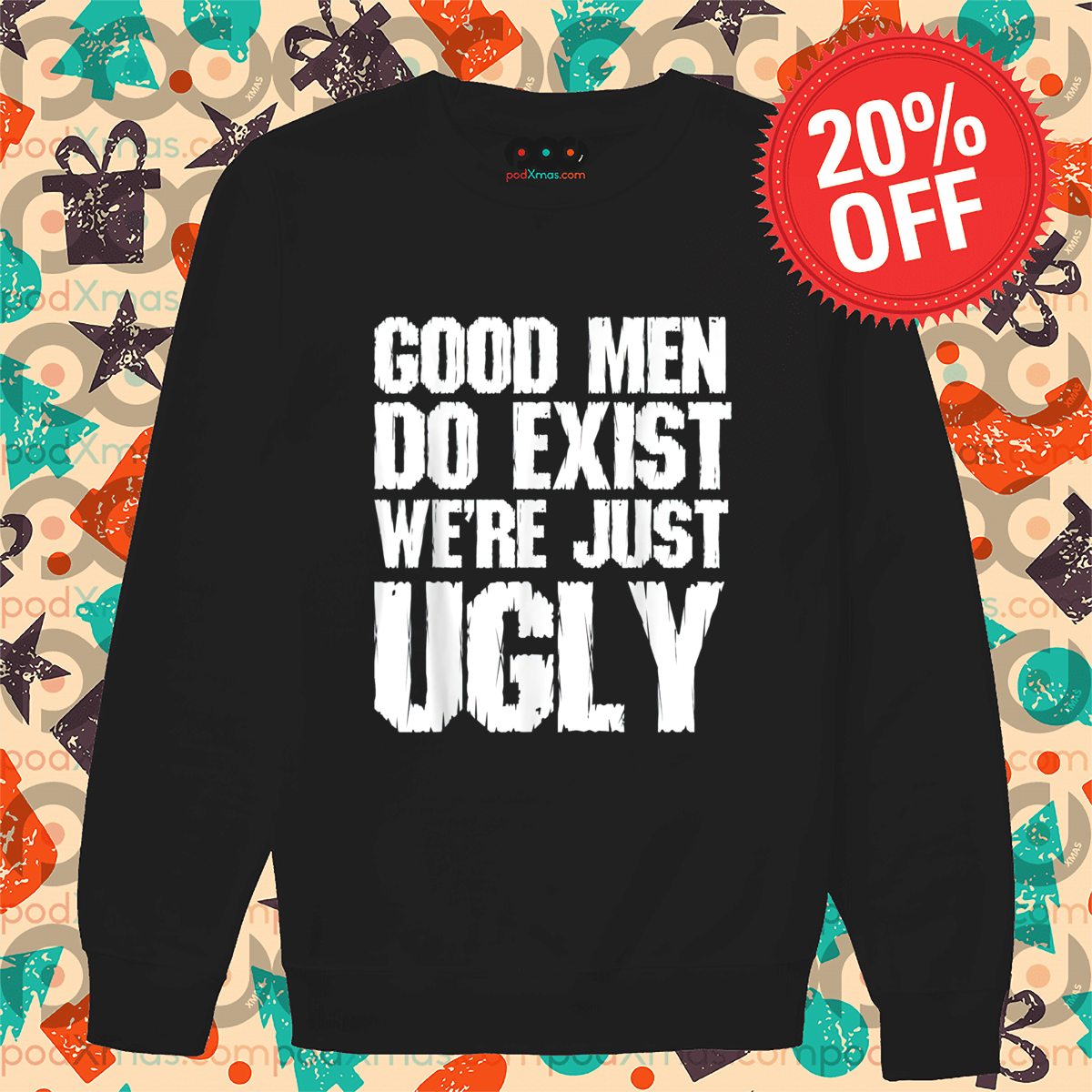 Good Men Do Exist We Are Just Ugly Vintage Shirt