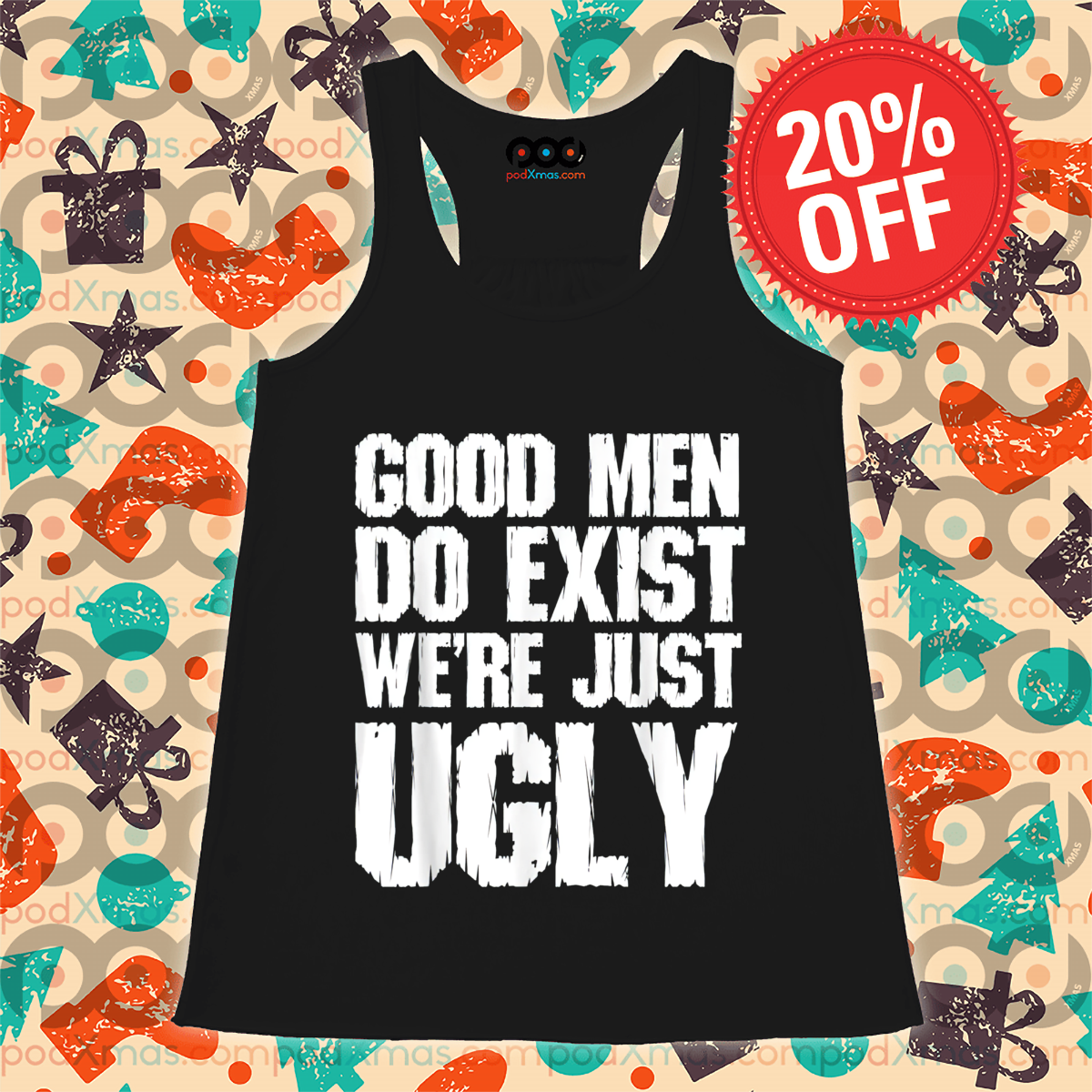 Good Men Do Exist We Are Just Ugly Vintage Shirt