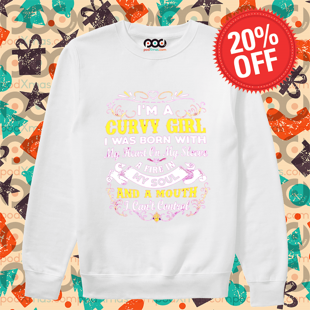 I Am A Curvy Girl I Was Born With My Heart On My Sleeve A Fire In My Soul Shirt