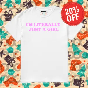 I Am Literally Just A Girl Shirt