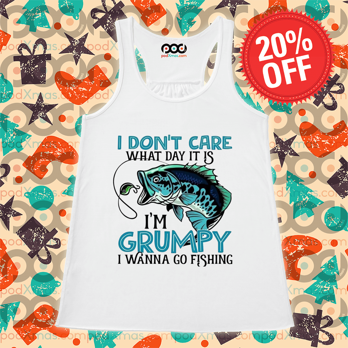 I Do Not Care What Day It Is I Am Grumpy I Wanna Go Fishing Shirt