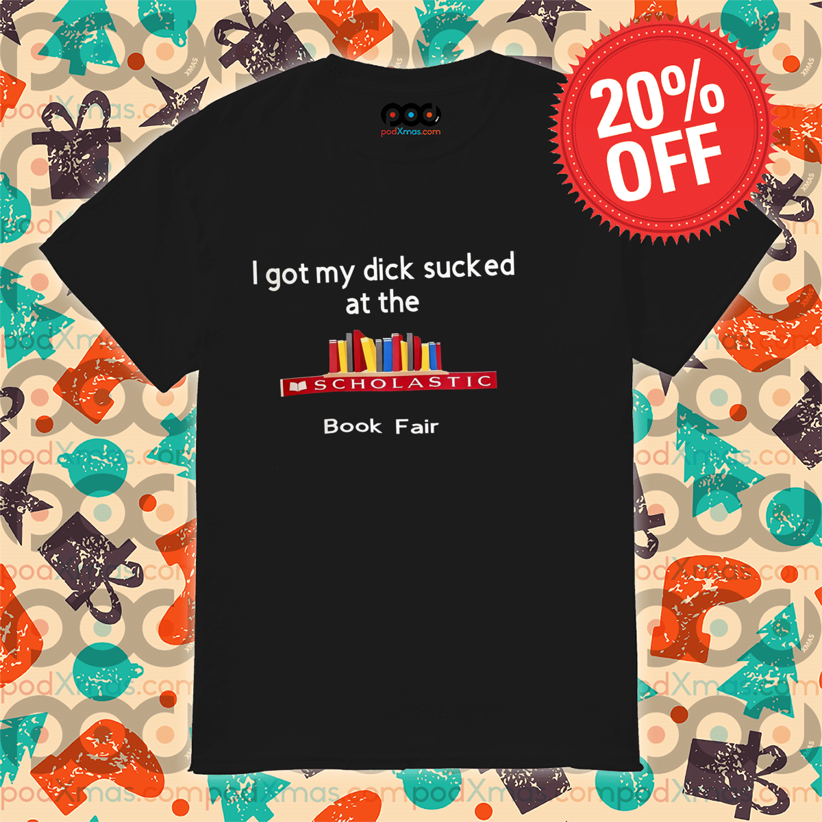 Custom Xmas Gift - I Got My Dick Sucked At The Book Fair Shirt