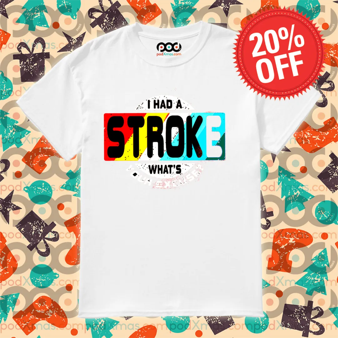 I Had A Stroke What's Your Excuse Shirt