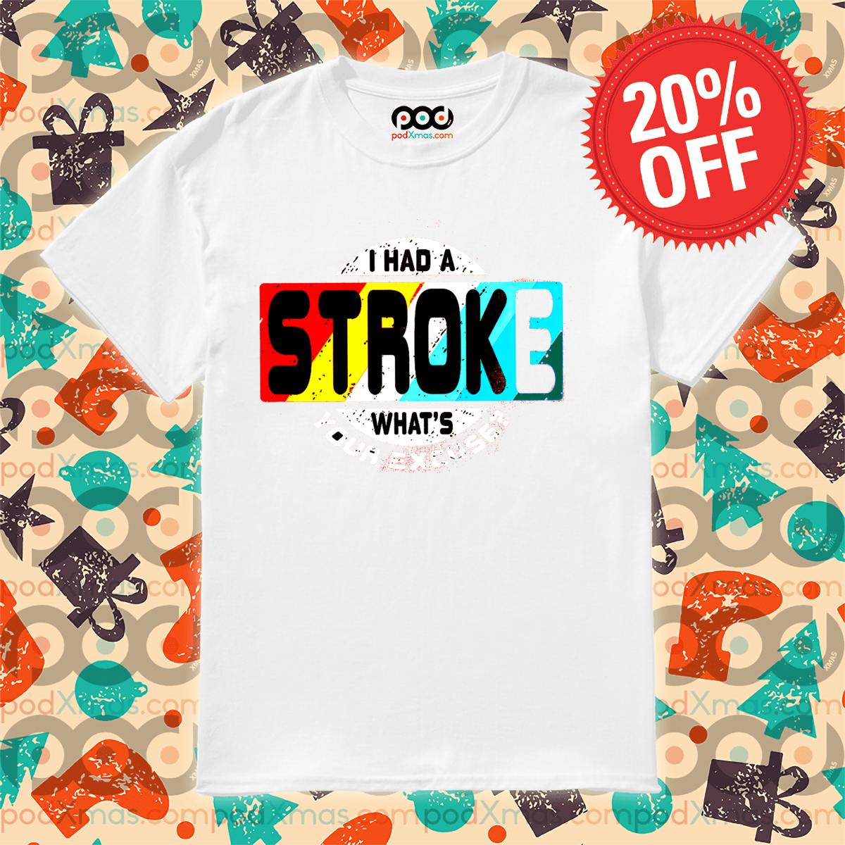 I Had A Stroke What's Your Excuse Shirt