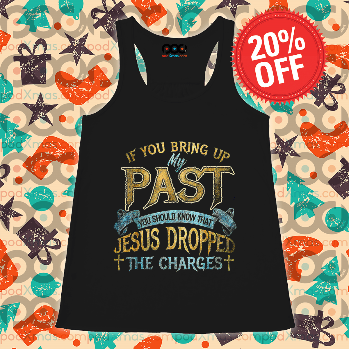 If You Bring Up My Past You Should Know That Jesus Dropped The Charges Shirt